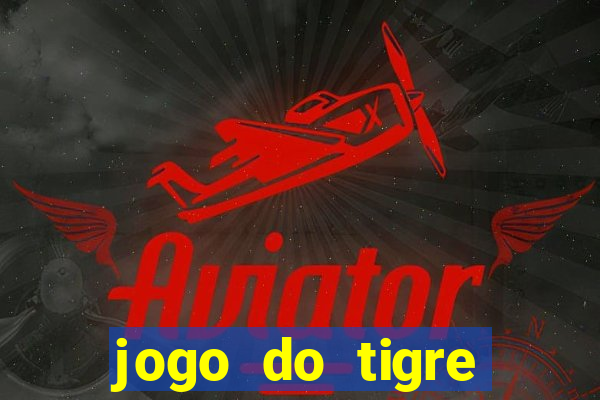 jogo do tigre ganha dinheiro mesmo